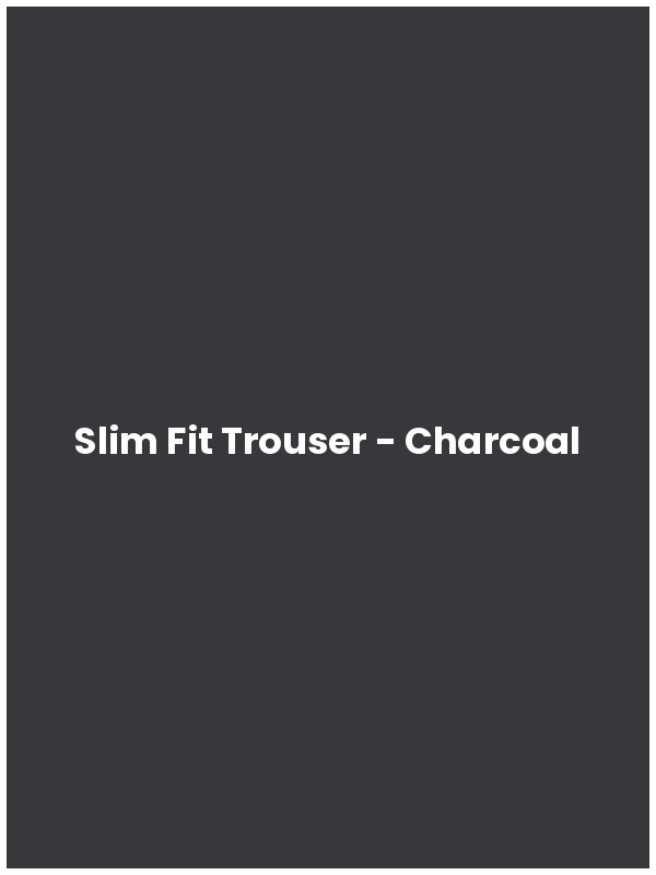 Slim Fit Trouser - Charcoal